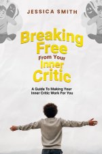 BREAKING FREE FROM YOUR INNER CRITIC
