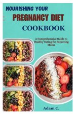 NOURISHING YOUR PREGNANCY DIET COOKBOOK