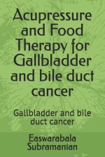 Acupressure and Food Therapy for Gallbladder and bile duct cancer