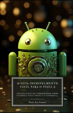 O Guia Incrivelmente Fácil Para O Pixel 8