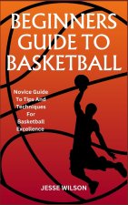 BEGINNERS GUIDE TO BASKETBALL