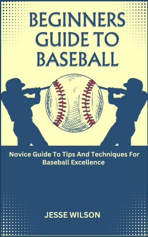 BEGINNERS GUIDE TO BASEBALL
