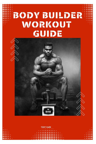 BODY BUILDER WORKOUT GUIDE