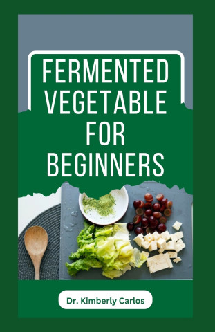 FERMENTED VEGETABLE FOR BEGINNERS