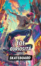 101 Curiosità Sullo Skateboard