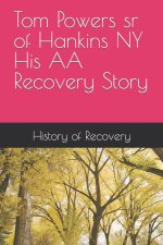 Tom Powers sr of Hankins NY His Alcoholics Anonymous Recovery Story