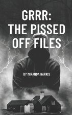 GRRR The Pissed Off Files