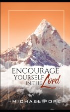 Encourage Yourself In The Lord