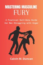 Mastering Masculine Fury