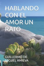 HABLANDO CON EL AMOR UN RATO