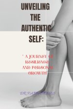 UNVEILING THE AUTHENTIC SELF