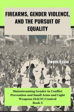 FIREARMS, GENDER VIOLENCE, AND THE PURSUIT OF EQUALITY