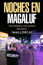 NOCHES DE MAGALUF. TRAS BASTIDORES COMO PORTERO DISCOTECAS (MALLORCA )