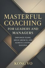 Masterful Coaching for Leaders and Managers