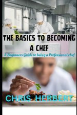 THE BASICS TO BECOMING A CHEF