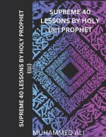 SUPREME 40 LESSONS BY HOLY PROPHET (ﷺ)