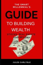 The Smart Millennial's Guide to Building Wealth