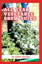 ALL YEAR VEGETABLE GROW GUIDE