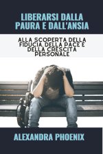 LIBERARSI DALLA PAURA E DALL'ANSIA