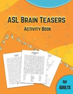 ASL BRAIN TEASERS ACTIVITY BOOK FOR ADULTS