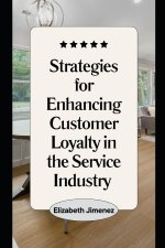 Strategies for Enhancing Customer Loyalty in the Service Industry