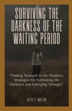 SURVIVING THE DARKNESS OF THE WAITING PERIOD