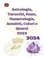 Astrologia, Tarocchi, Rune, Numerologia, Amuleti, Colori e Quarzi 2024
