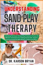 UNDERSTANDING SAND PLAY THERAPY