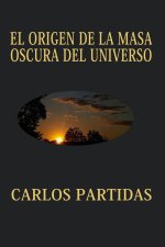 EL ORIGEN DE LA MASA OSCURA DEL UNIVERSO