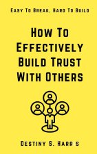 How To Effectively Build Trust With Others