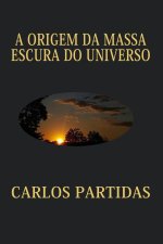 A ORIGEM DA MASSA ESCURA DO UNIVERSO