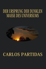 DER URSPRUNG DER DUNKLEN MASSE DES UNIVERSUMS