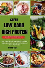 SUPER LOW CARB HIGH PROTEIN MEAL PREP COOKBOOK