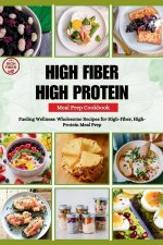 HIGH FIBER HIGH PROTEIN MEAL PREP COOKBOOK