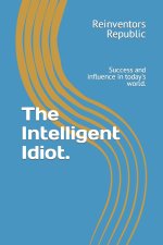 The Intelligent Idiot.
