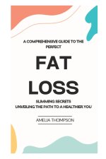 A COMPREHENSIVE GUIDE TO PERFECT FAT LOSS