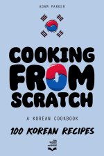 Cooking From Scratch - A Korean Cookbook
