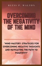 OVERCOMING THE NEGATIVITY OF THE MIND