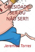 OBSIDADE, SER OU NÃO SER?!