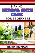 MAKING HERBAL SKIN CARE FOR BEGINNERS