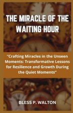THE MIRACLE OF THE WAITING HOUR