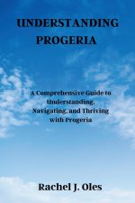 UNDERSTANDING PROGERIA