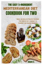 THE EASY 5-INGREDIENT MEDITERRANEAN DIET COOKBOOK FOR TWO