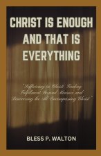 CHRIST IS ENOUGH AND THAT IS EVERYTHING