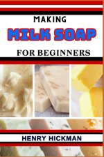 MAKING MILK SOAP FOR BEGINNERS