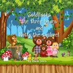 Goldilocks the three bears and Nutty the squirrel