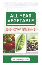 ALL YEAR VEGETABLE GROW GUIDE