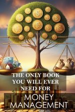 The Only Book You will Ever Need for Money Management