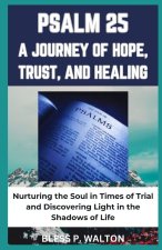 PSALM 25 A JOURNEY OF HOPE, TRUST, AND HEALING