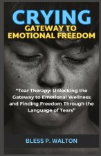 CRYING GATEWAY TO EMOTIONAL FREEDOM